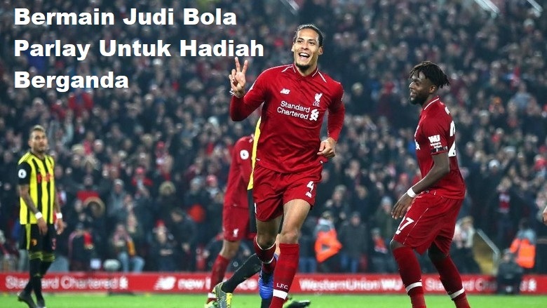 Bermain Judi Bola Parlay Untuk Hadiah Berganda