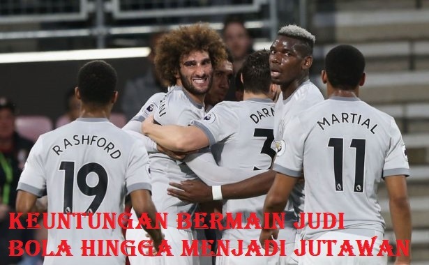 Keuntungan Bermain Judi Bola Hingga Menjadi Jutawan